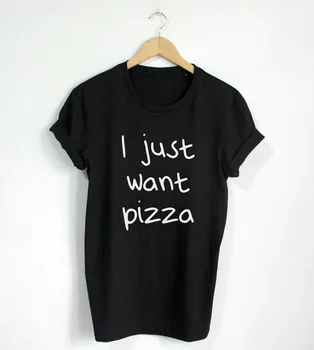 Ja len chcem, Pizza T shirt Vtipný Citát T-shirt Fashion tričko Lumbálna Unisex Tričko Ďalšie Veľkosti a Farby-A689
