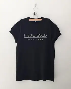 Je to Všetko Dobré Dieťa tumblr grafické Listy, Výtlačky T-Shirt Sexy Letné Štýl Tee Bavlnené Oblečenie tričko Ženy, Topy, Pulóvre Tees