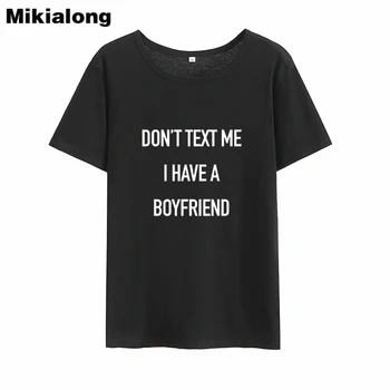 Mikialong sa nemusíte Text Mi, mám Priateľa, Zábavné Tričká Ženy 2018 Čierna Biela Voľné Tee Tričko Femme Tumblr Bavlnené Tričko Ženy