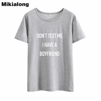 Mikialong sa nemusíte Text Mi, mám Priateľa, Zábavné Tričká Ženy 2018 Čierna Biela Voľné Tee Tričko Femme Tumblr Bavlnené Tričko Ženy