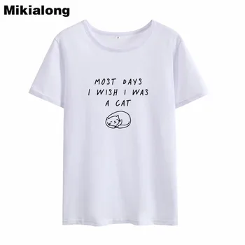 Mikialong Väčšinu Dňa Som Si Prial, Aby Som Bola Mačka Tlače Zábavné Tričká Ženy 2018 Letné Krátke Bavlnené Tričko Ženy Príležitostné Voľné Topy
