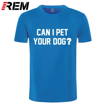 REM môžem pet vášho psa tričko psov milenca darček tričko s citáty graphic tee ženy funny t-shirts milovník zvierat darček
